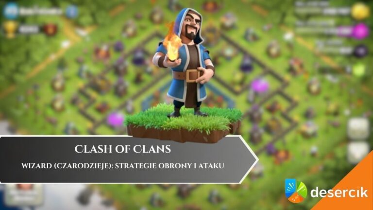 Clash of Clans – Wizard (Czarodzieje): strategie obrony i ataku
