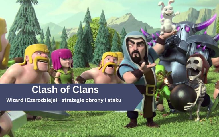 Clash of Clans – Wizard (Czarodzieje): strategie obrony i ataku