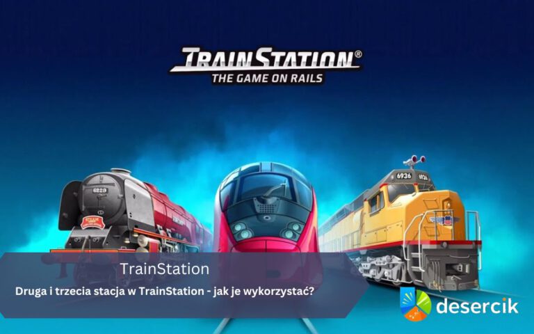 Druga i trzecia stacja w TrainStation – jak je wykorzystać?