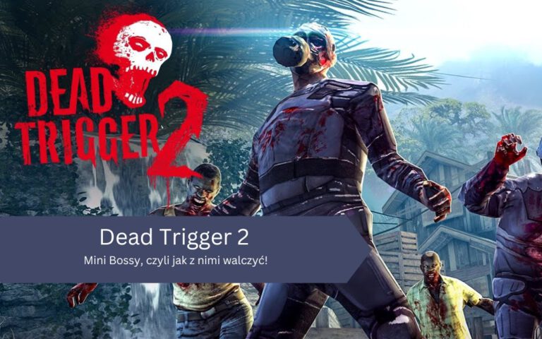 Dead Trigger 2: Mini Bossy, czyli jak z nimi walczyć!
