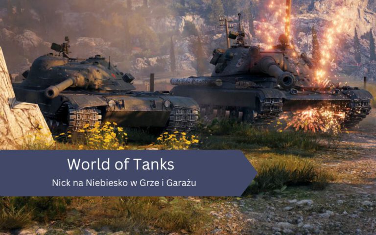 World of Tanks: Nick na Niebiesko w Grze i Garażu – Co To Oznacza i Jak To Naprawić?
