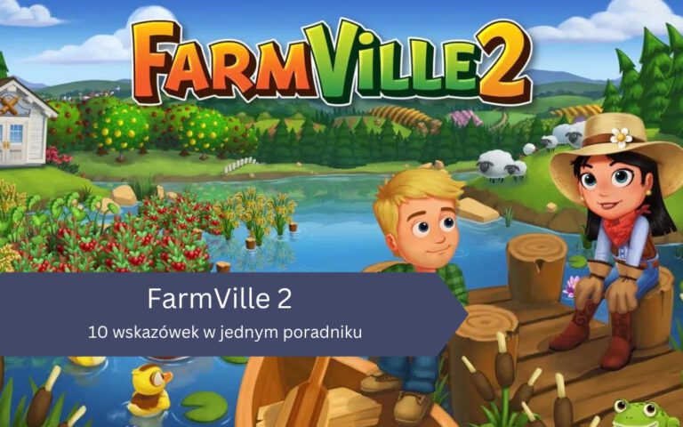 FarmVille 2: Country Escape &ndash; 10 wskaz&oacute;wek w jednym poradniku