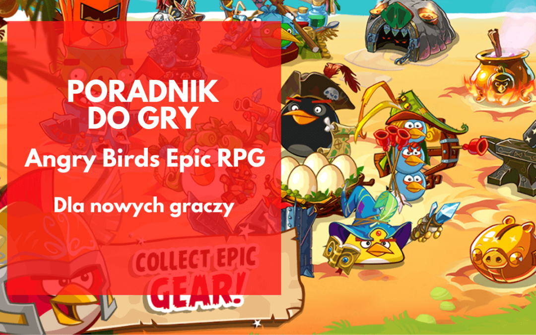Angry Birds Epic: Poradnik, czyli co musisz wiedzieć na starcie?