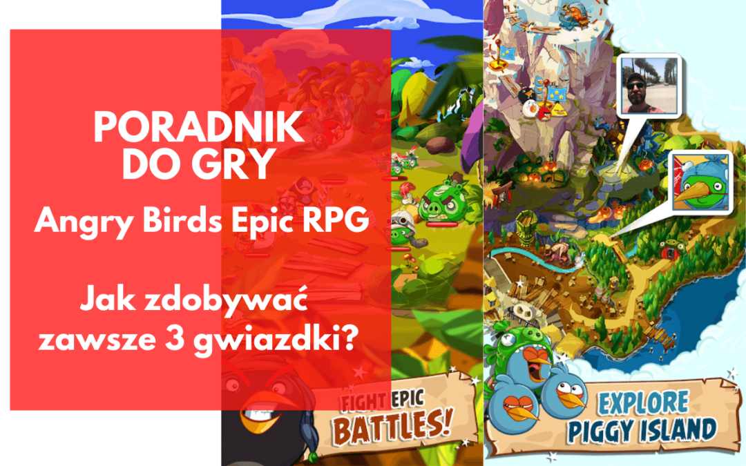 Angry Birds Epic: Jak zdobywać zawsze 3 gwiazdki?