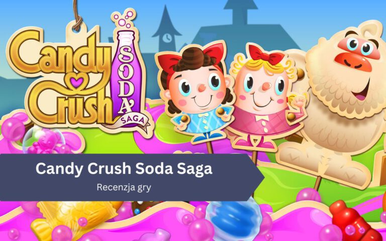 Candy Crush Soda Saga – niech woda sodowa nie uderzy Wam do głów