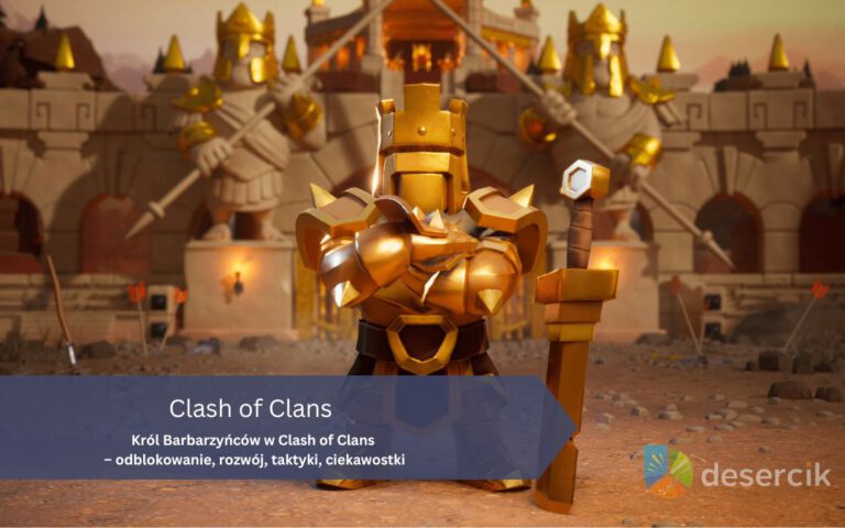 Clash of Clans – Król Barbarzyńców: jak odblokować, rozwój, taktyki, ciekawostki