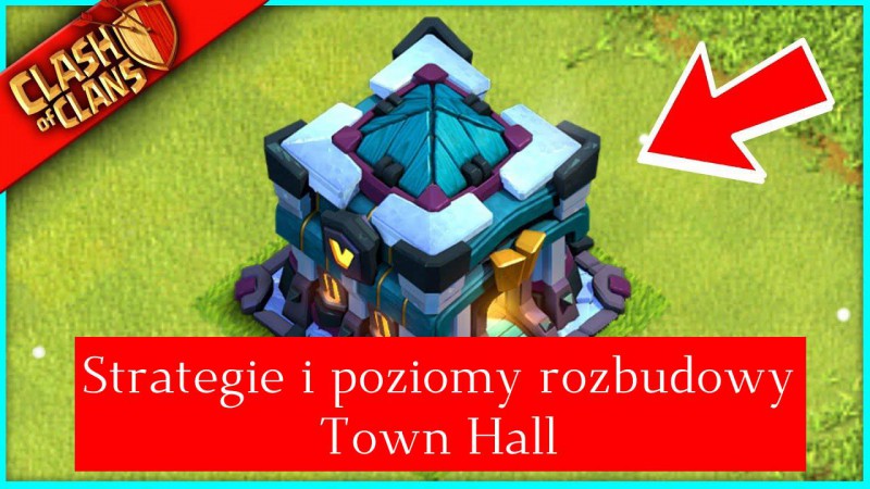 Clash of Clans: Strategie i poziomy rozbudowy Town Hall