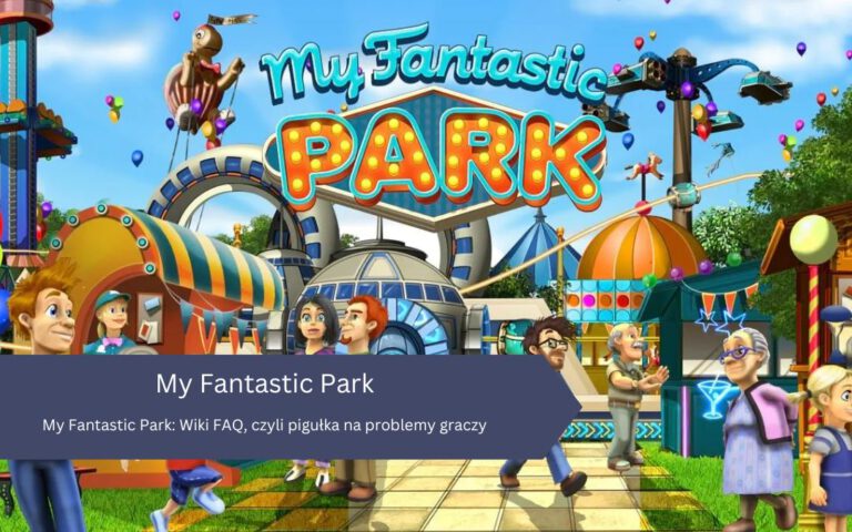 My Fantastic Park: Wiki FAQ, czyli pigułka na problemy graczy