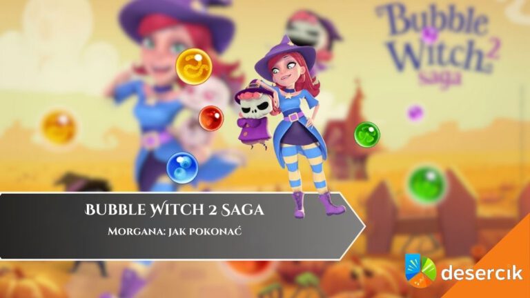 Bubble Witch 2 Saga &ndash; Morgana: jak pokonać