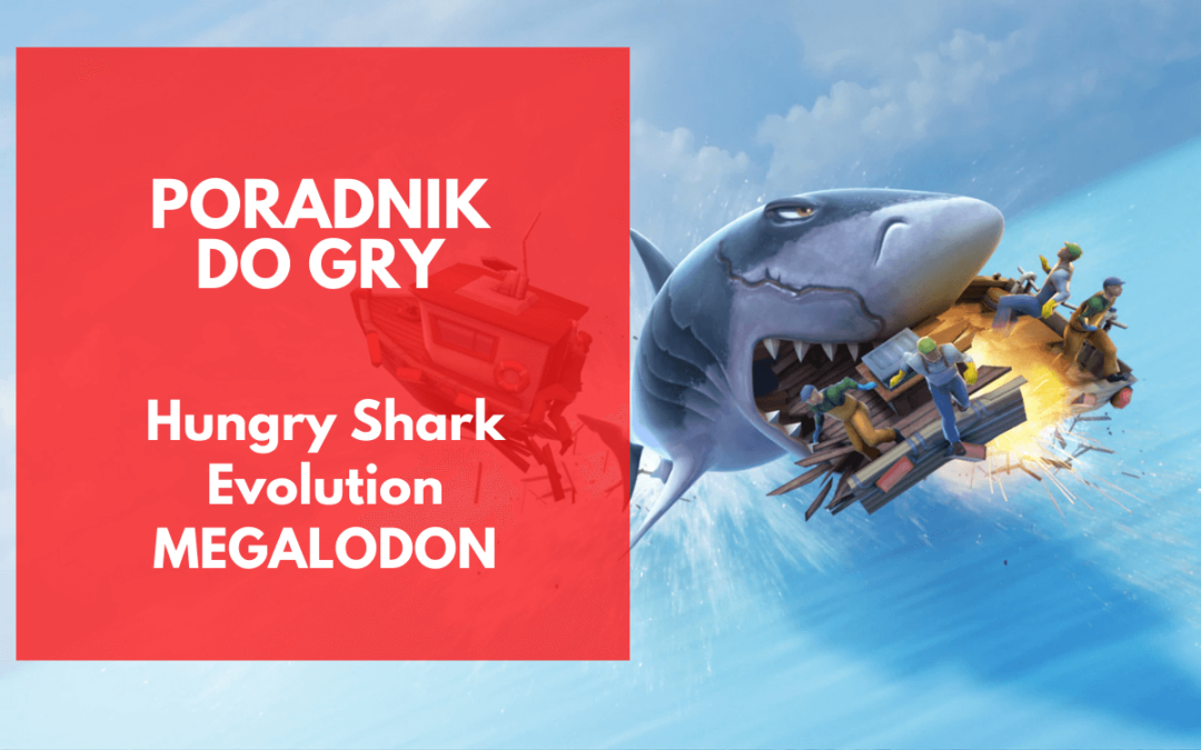 Jak zdobyć Megalodona w Hungry Shark Evolution?