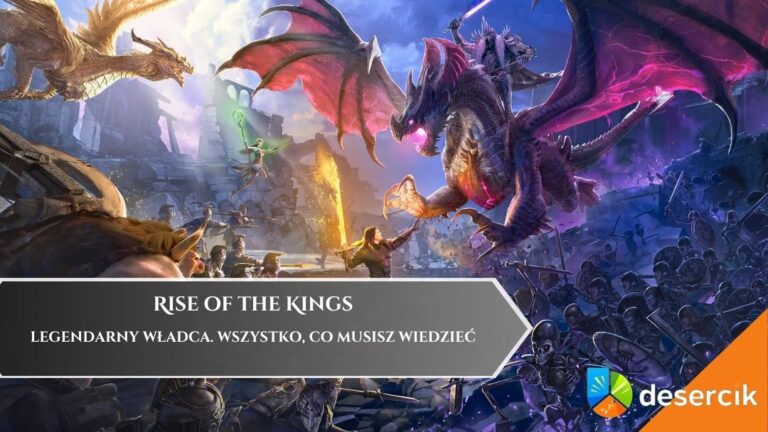 Rise of the Kings &ndash; Legendarny Władca. Wszystko, co musisz wiedzieć
