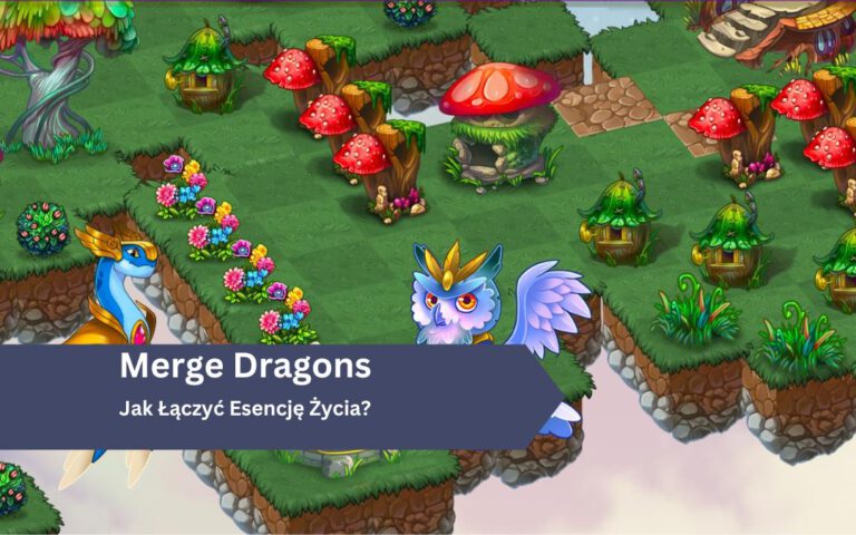 Jak Łączyć Esencję Życia, aby zdobyć potężną Kulę Życia w Merge Dragons!