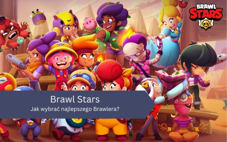 Jak wybrać najlepszego Brawlera w Brawl Stars?
