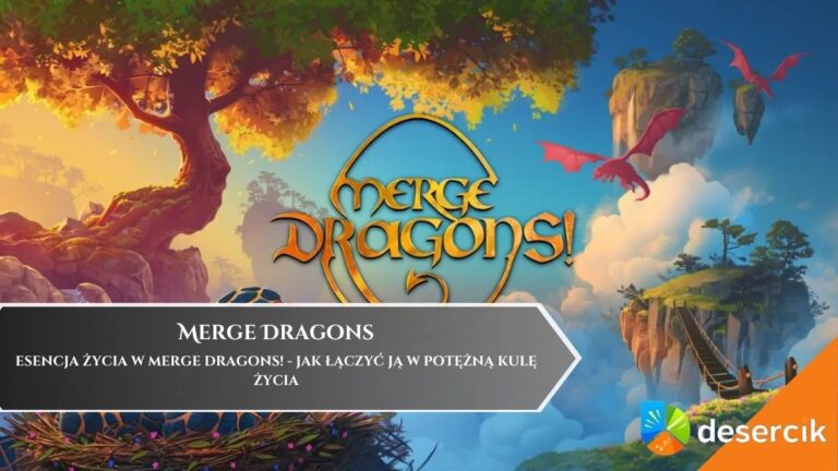 Esencja Życia w Merge Dragons! – jak łączyć ją w potężną Kulę Życia