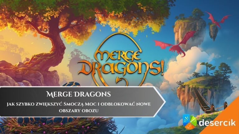 Merge Dragons &ndash; jak szybko zwiększyć Smoczą Moc i odblokować nowe obszary obozu