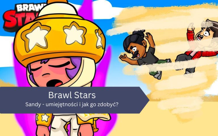 Brawl Stars: Sandy – umiejętności i jak go zdobyć?