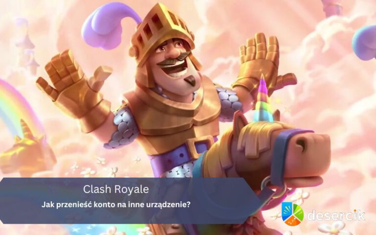 Clash Royale: Jak przenieść konto na inne urządzenie?