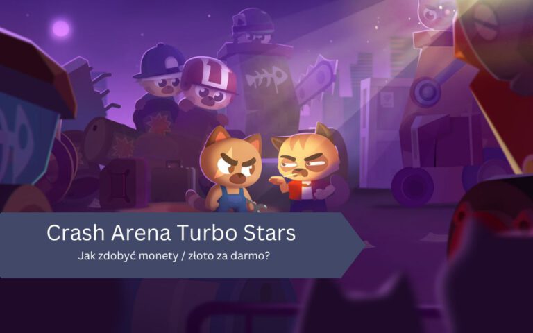 Jak zdobyć monety / złoto za darmo w Crash Arena Turbo Stars?