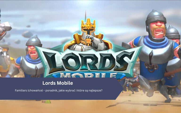 Lords Mobile: Familiars (chowańce) – poradnik, jakie wybrać i które są najlepsze?