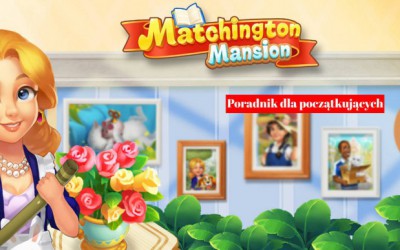 Matchington Mansion: Poradnik dla nowych graczy