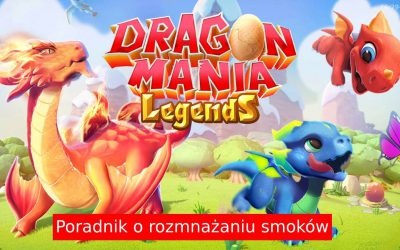 Rozmnażanie w Dragon Mania Legends – Wszystko na temat łączenia smoków