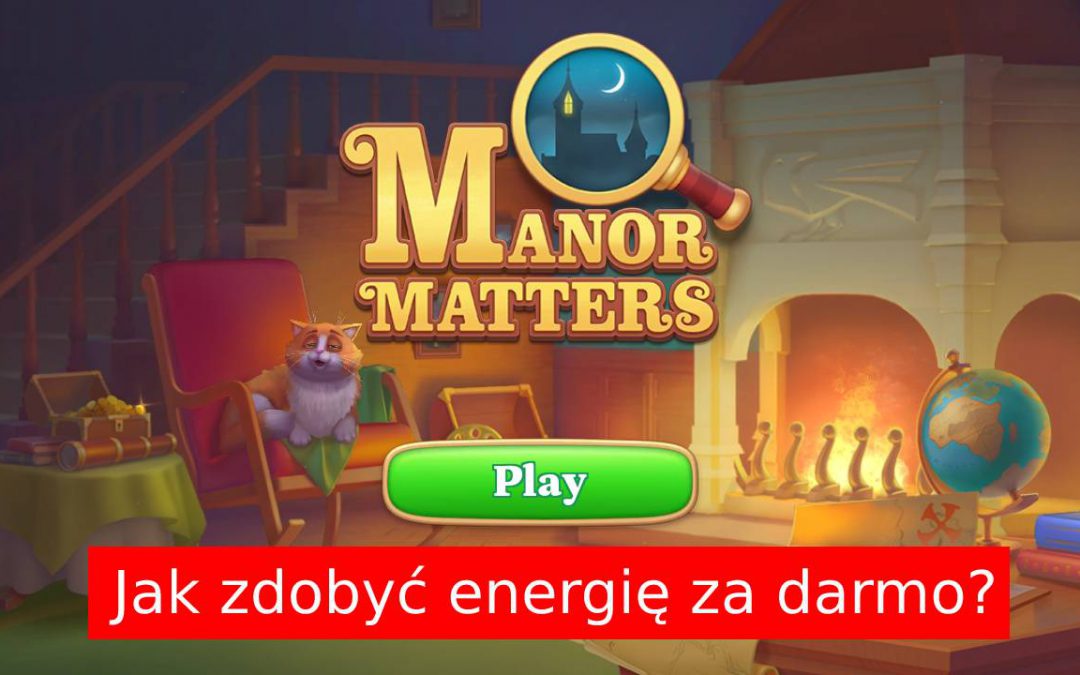 Manor Matters: Jak zdobyć za darmo energię?