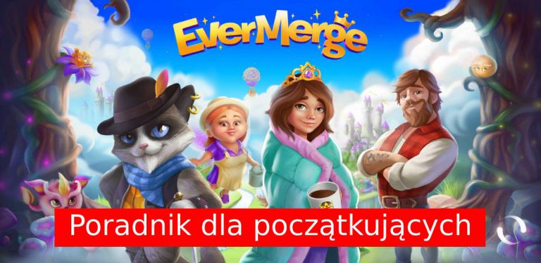 EverMerge: Poradnik dla początkujących, czyli co musisz wiedzieć o tej bajkowej grze?