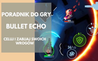 Bullet Echo: Poradnik do gry