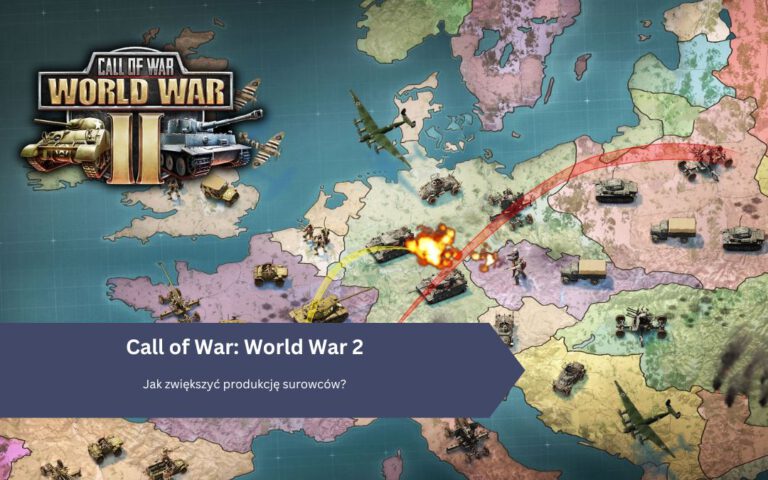 Call of War: World War 2 – Jak zwiększyć produkcję surowców?