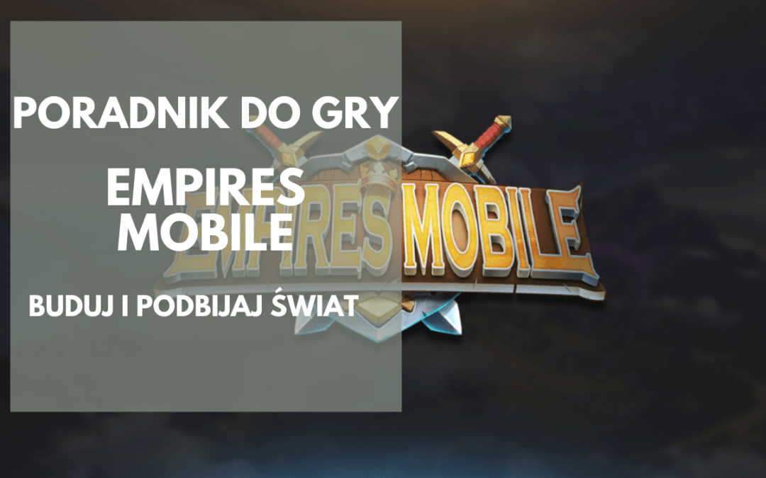 Empires Mobile: Poradnik dla początkujących
