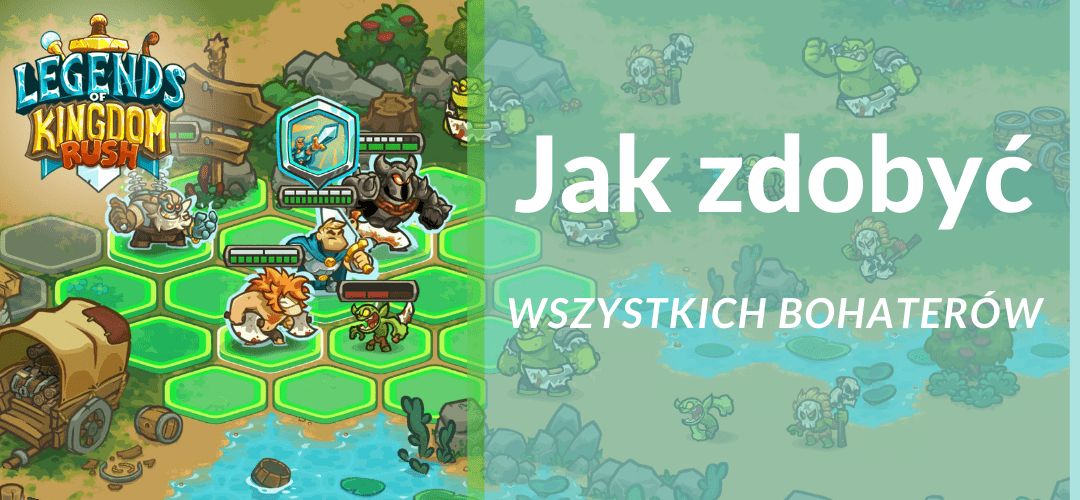 Jak odblokować każdą postać w Legends of Kingdom Rush