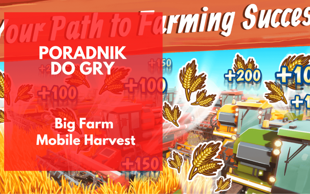 Big Farm: Mobile Harvest – poradnik dla farmerów