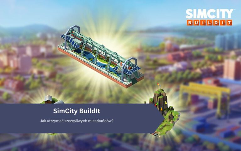 SimCity BuildIt: Jak utrzymać szczęśliwych mieszkańców?