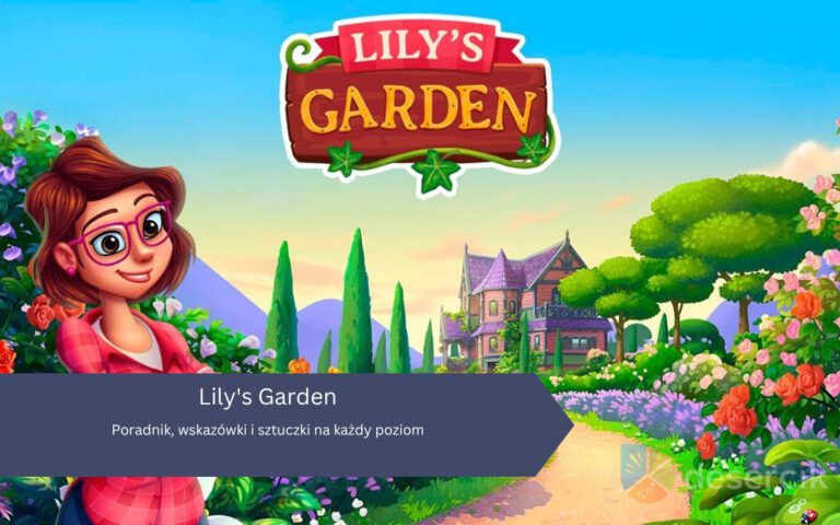 Lily’s Garden: Poradnik, wskazówki i sztuczki na każdy poziom
