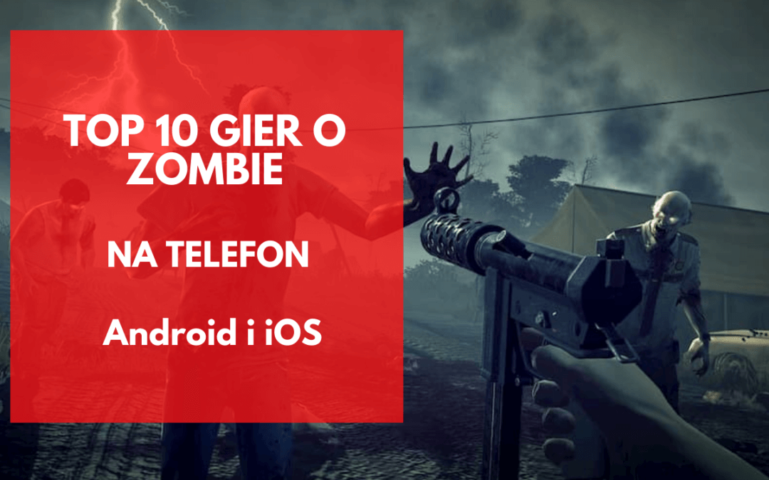 10 najlepszych gier o zombie na telefon (Android, iOS) – 2021