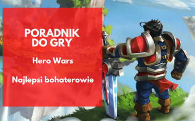 Hero Wars – najlepsi bohaterowie (ranking postaci 2021)