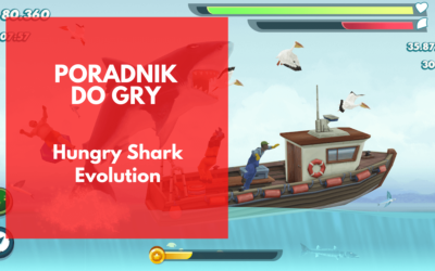 Hungry Shark Evolution Poradnik (2021): Wskazówki, sztuczki i strategie, aby stać się najbardziej przerażającym drapieżnikiem w oceanie