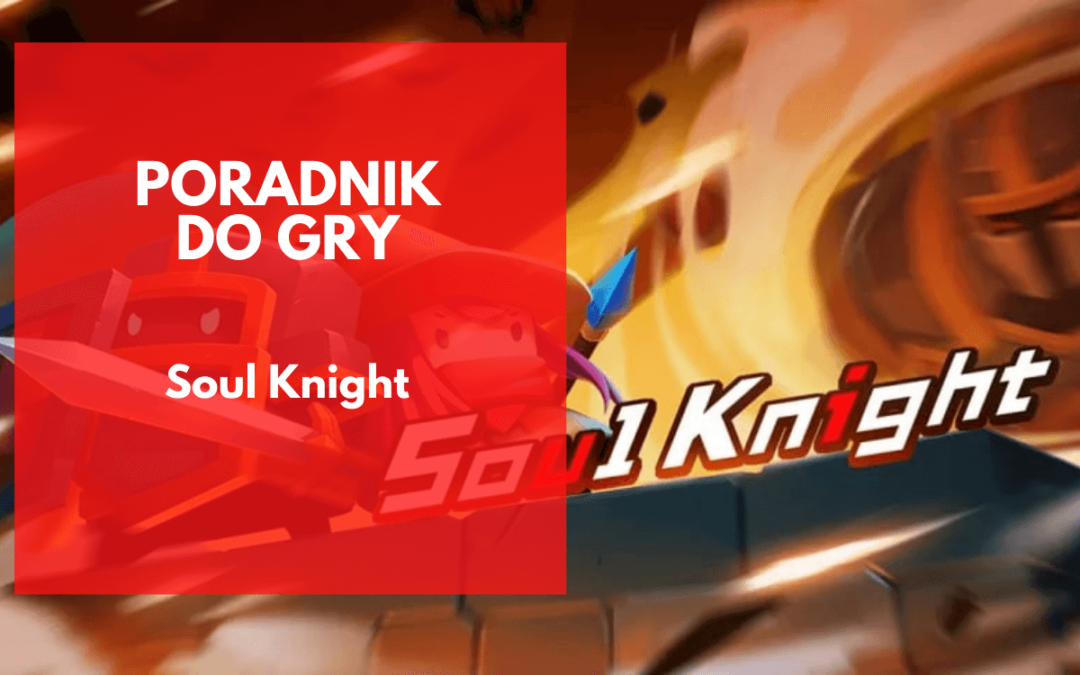 Soul Knight – poradnik dla nowych graczy