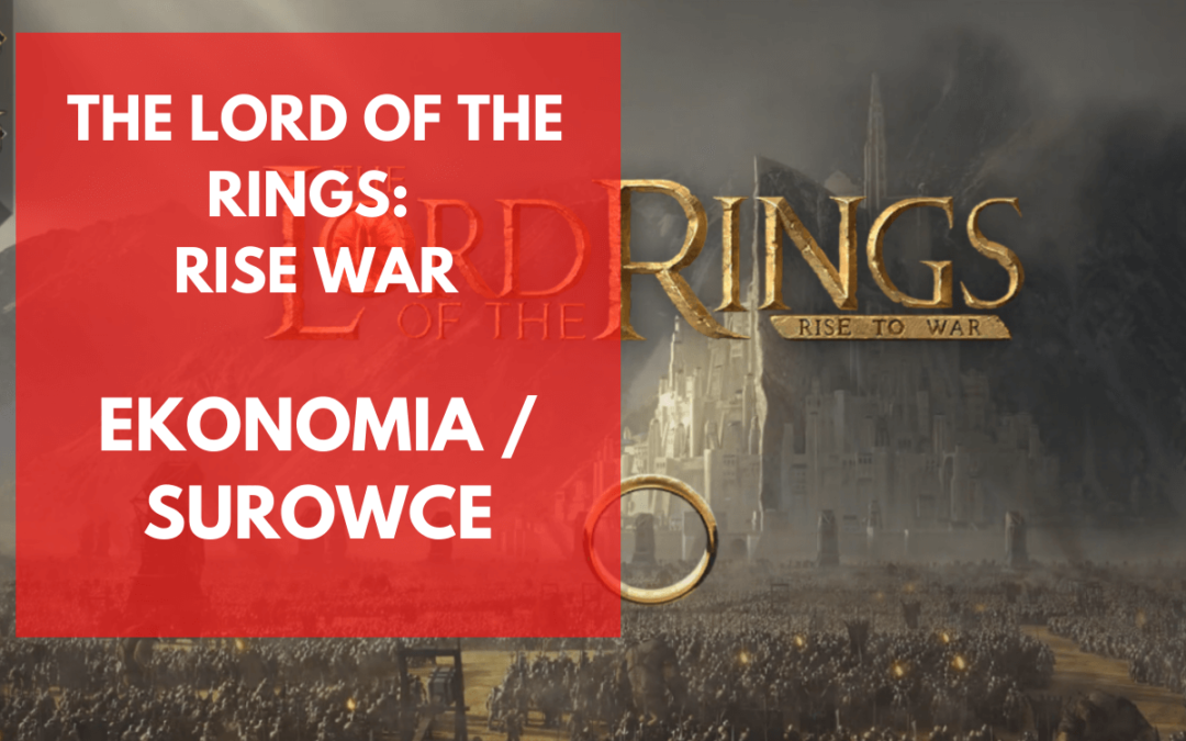 The Lord of the Rings: War – Jak skutecznie zdobywać surowce?
