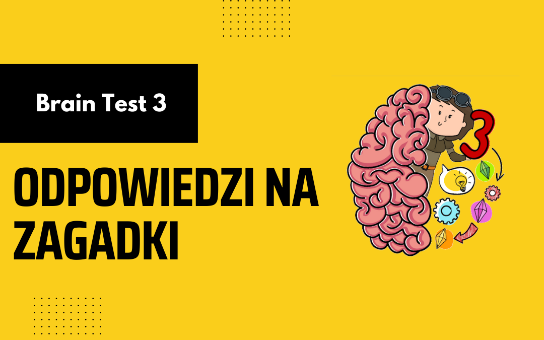 Brain Test 3: Misje i przygody – Rozwiązania i odpowiedzi do zagadek