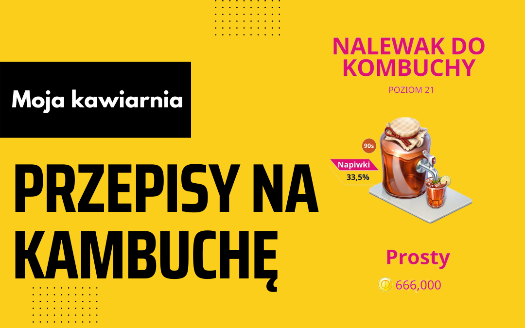 Moja Kawiarnia przepisy na Kambuche – My Cafe lista przepisów Kambucha