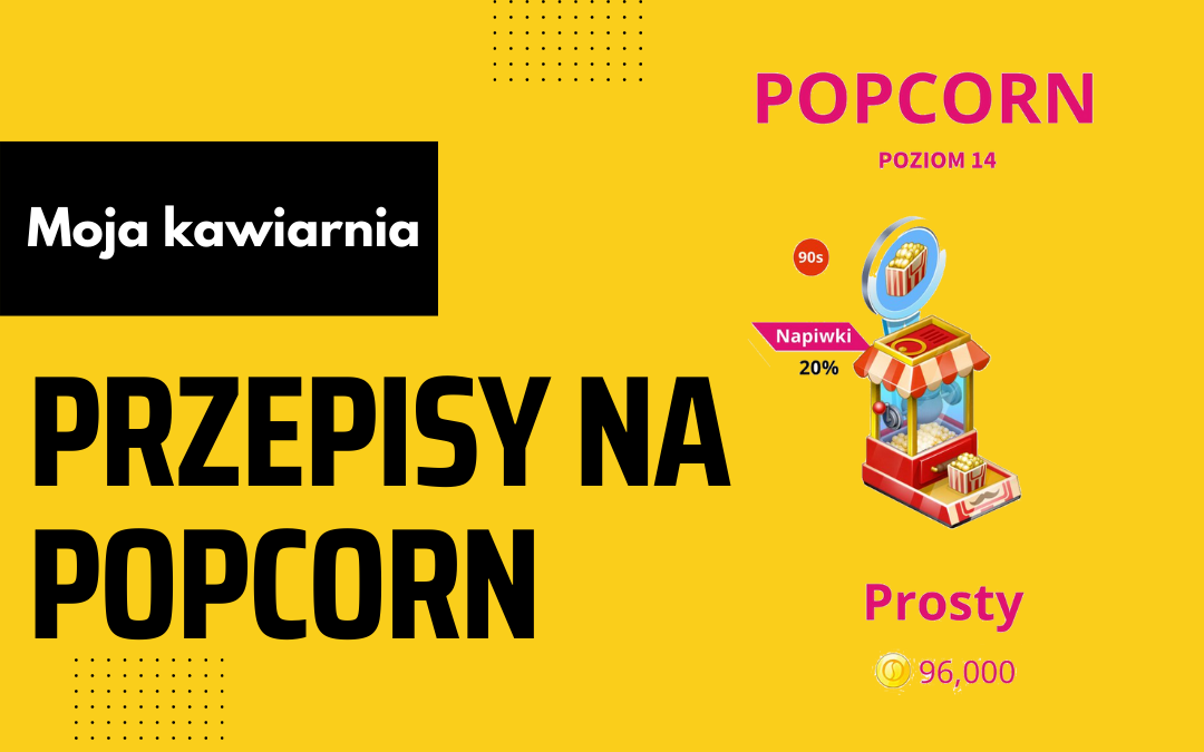 Moja Kawiarnia przepisy na Popcorn – My Cafe lista przepisów Popcorn