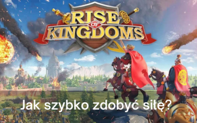 Jak szybko zdobyć siłę w Rise of Kingdoms?