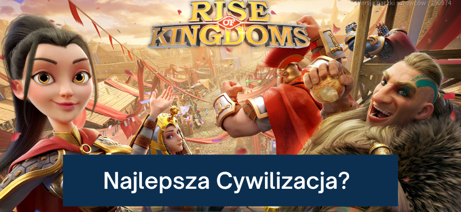 Jaka jest najlepsza cywilizacja w Rise of Kingdoms?