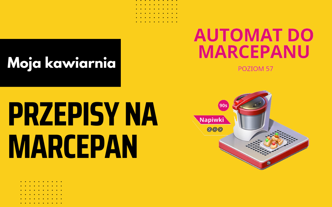 Moja Kawiarnia przepisy na Marcepan – My Cafe lista przepisów na Marcepan