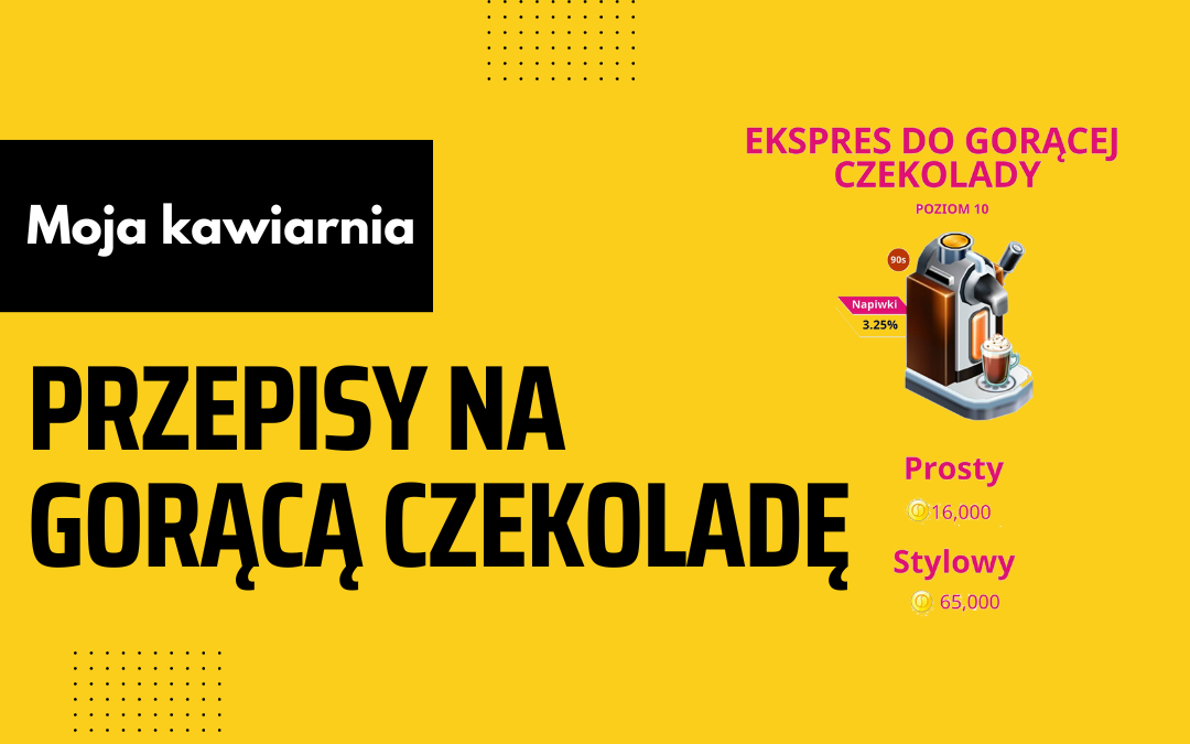 Moja Kawiarnia przepisy na Gorącą czekoladę – My Cafe lista przepisów na Gorącą czekoladę