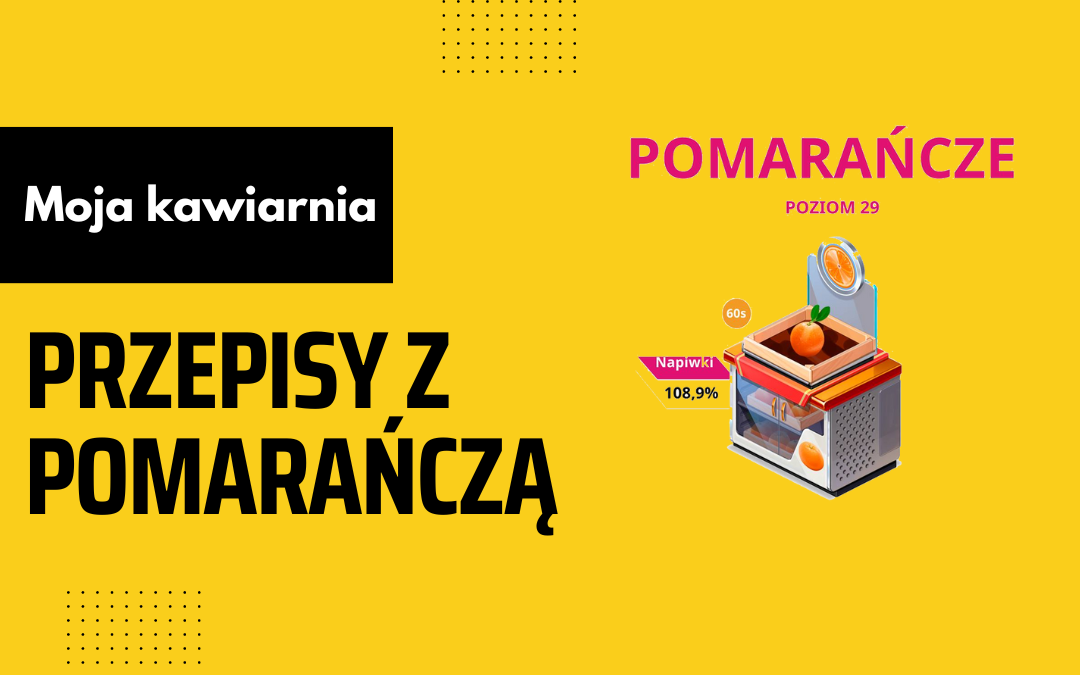 Moja Kawiarnia przepisy z pomarańczą – My Cafe lista przepisów z pomarańczą