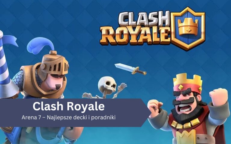 Arena 7 &ndash; Najlepsze decki i poradniki do Clash Royale