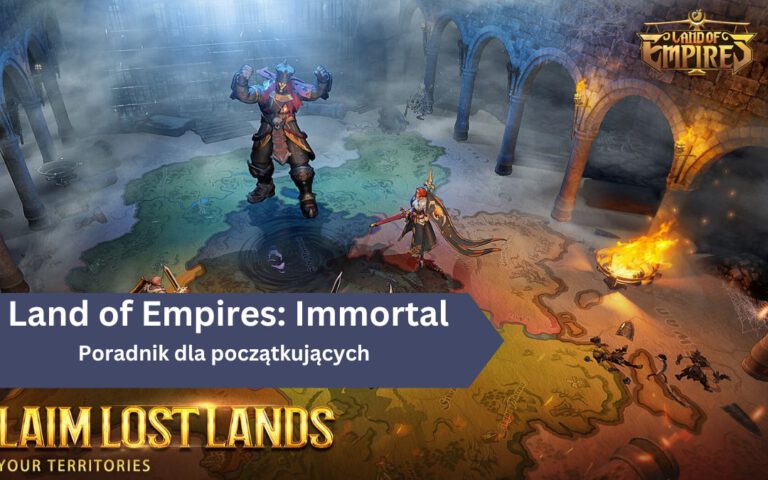 Land of Empires: Immortal – Przewodnik dla Początkujących
