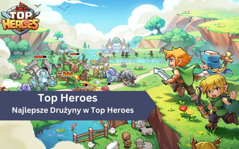 Najlepsze Drużyny w Top Heroes